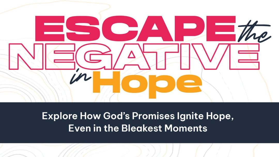 Week 2 - Escape The Negative: In Hope