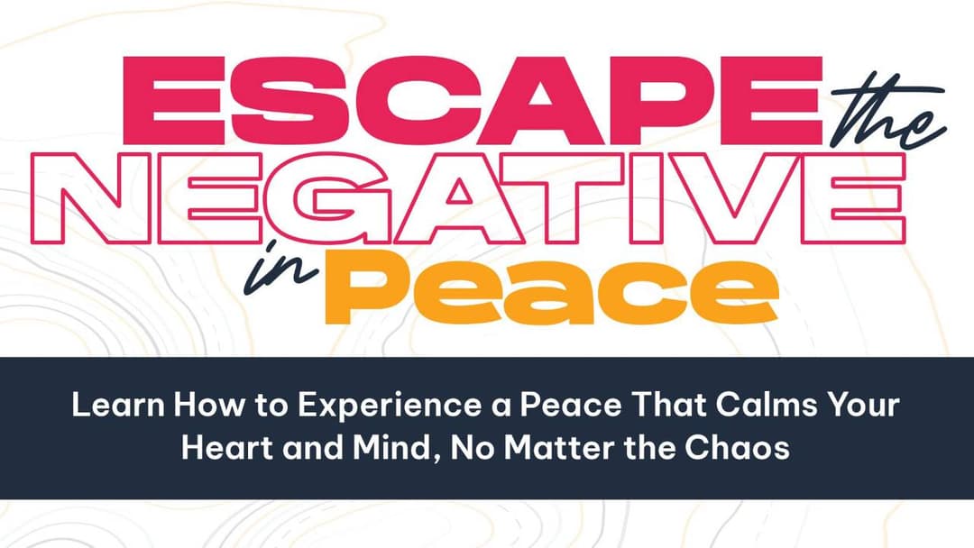 Week 3 - Escape The Negative: In Peace